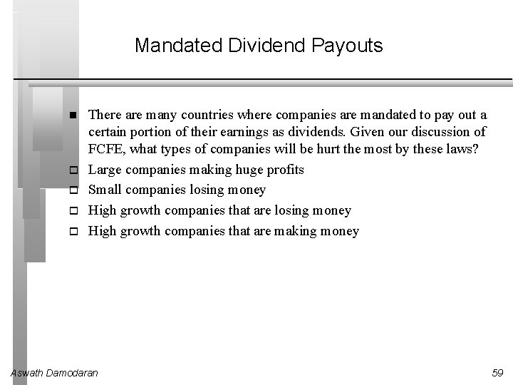 Mandated Dividend Payouts There are many countries where companies are mandated to pay out