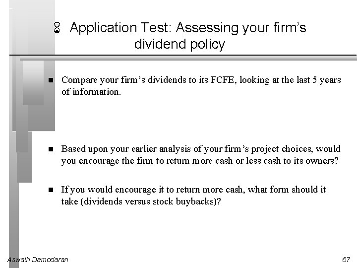 6 Application Test: Assessing your firm’s dividend policy Compare your firm’s dividends to its