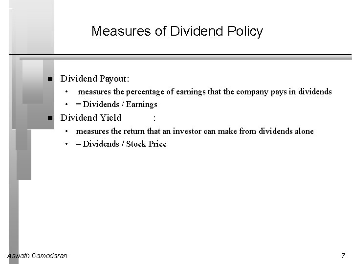 Measures of Dividend Policy Dividend Payout: • measures the percentage of earnings that the