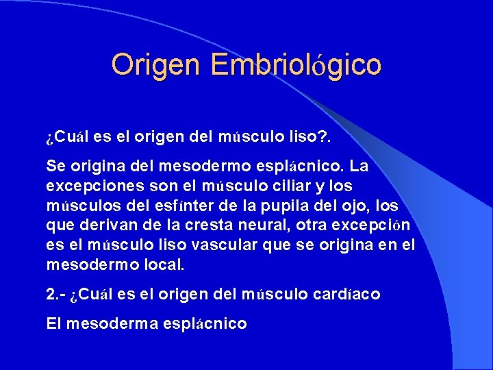 Origen Embriológico ¿Cuál es el origen del músculo liso? . Se origina del mesodermo