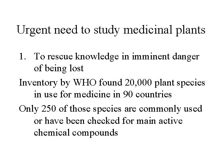 Urgent need to study medicinal plants 1. To rescue knowledge in imminent danger of