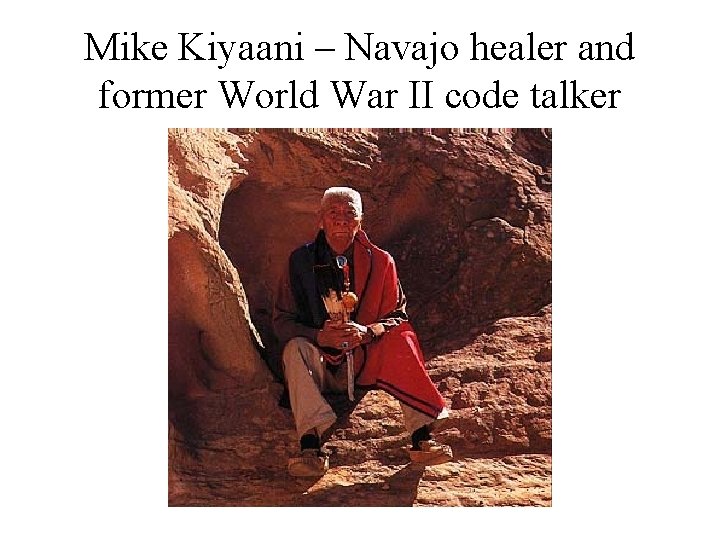 Mike Kiyaani – Navajo healer and former World War II code talker 