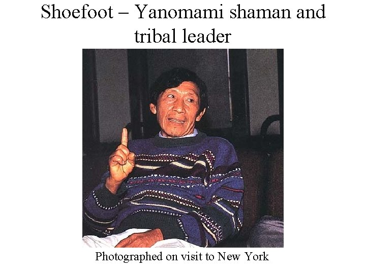 Shoefoot – Yanomami shaman and tribal leader Photographed on visit to New York 