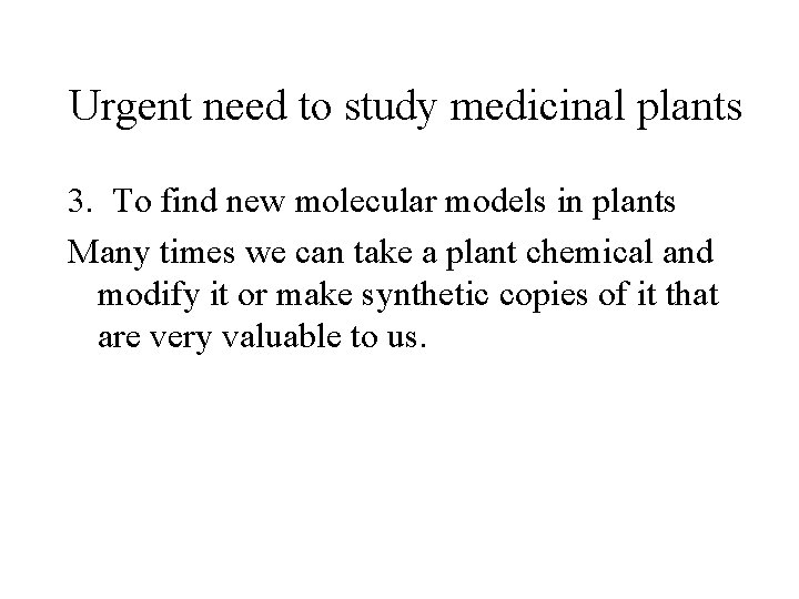 Urgent need to study medicinal plants 3. To find new molecular models in plants