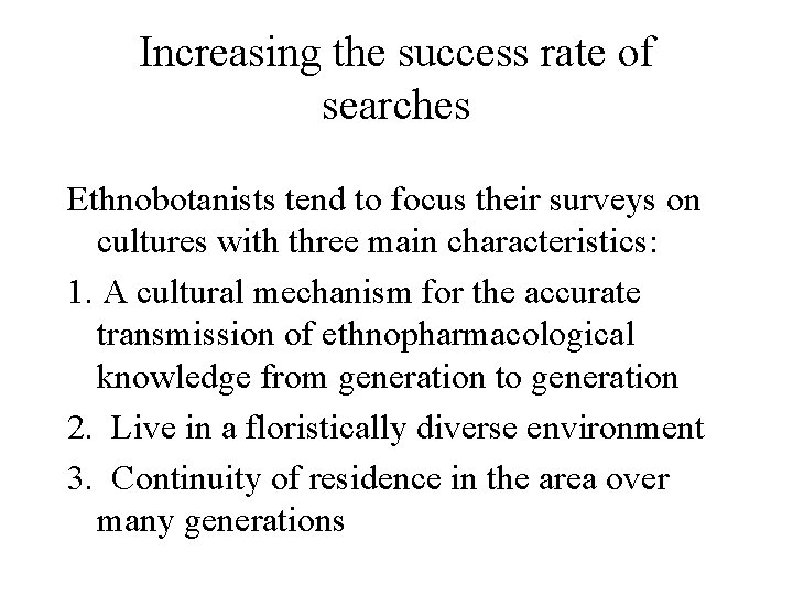 Increasing the success rate of searches Ethnobotanists tend to focus their surveys on cultures