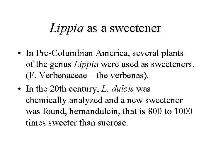 Lippia as a sweetener • In Pre-Columbian America, several plants of the genus Lippia