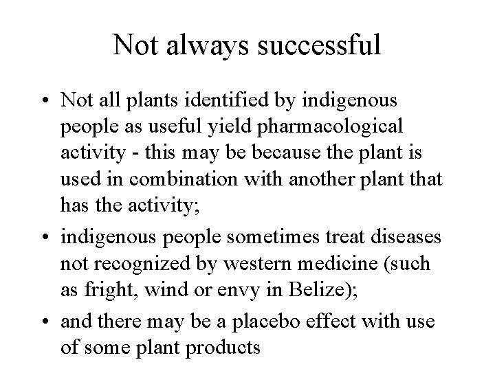 Not always successful • Not all plants identified by indigenous people as useful yield