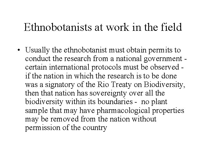 Ethnobotanists at work in the field • Usually the ethnobotanist must obtain permits to