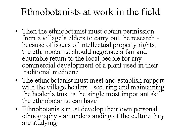 Ethnobotanists at work in the field • Then the ethnobotanist must obtain permission from