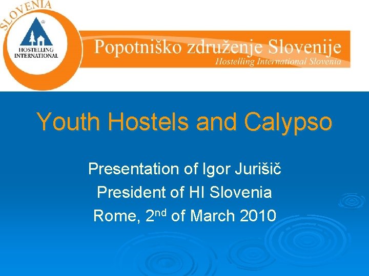 Youth Hostels and Calypso Presentation of Igor Jurišič President of HI Slovenia Rome, 2