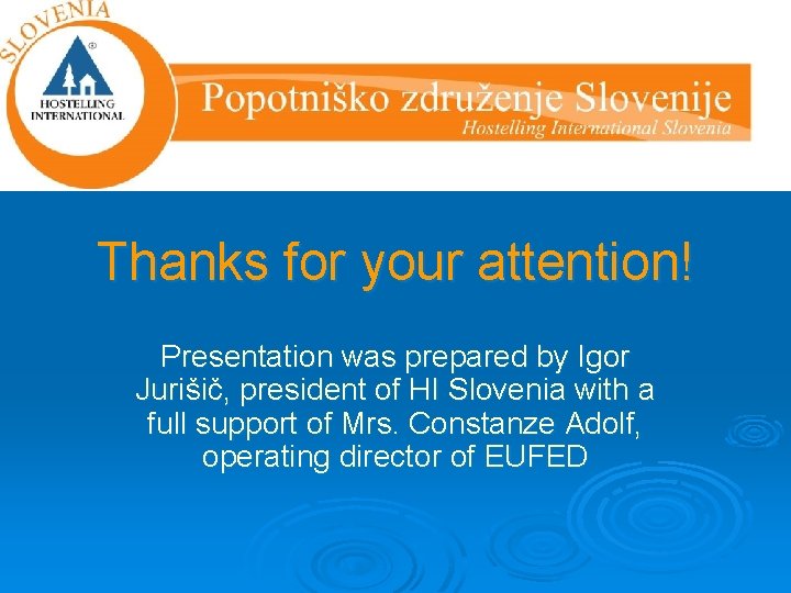 Thanks for your attention! Presentation was prepared by Igor Jurišič, president of HI Slovenia
