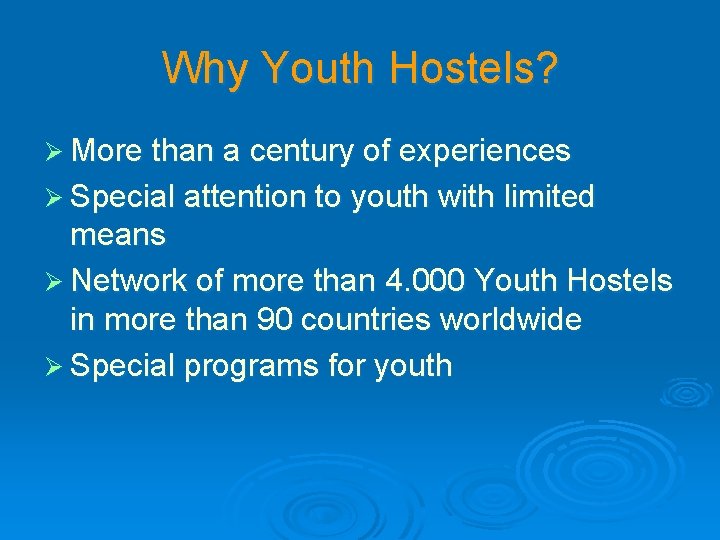 Why Youth Hostels? Ø More than a century of experiences Ø Special attention to