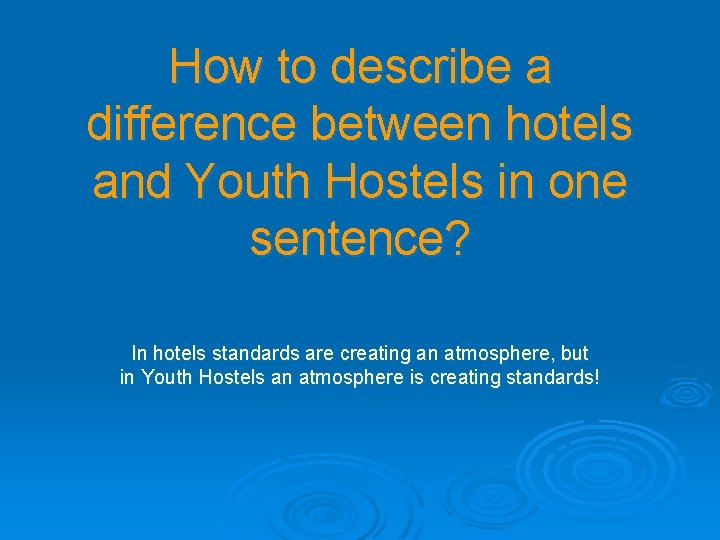 How to describe a difference between hotels and Youth Hostels in one sentence? In