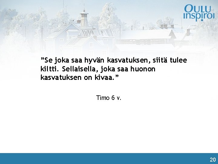 ”Se joka saa hyvän kasvatuksen, siitä tulee kiltti. Sellaisella, joka saa huonon kasvatuksen on