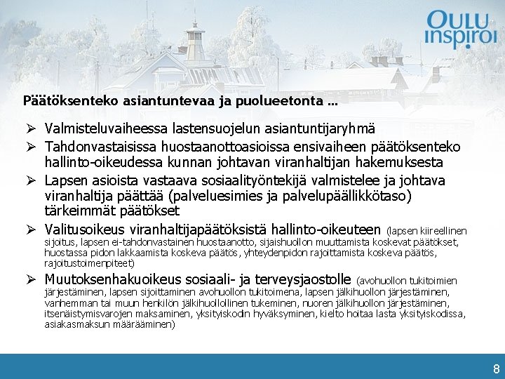 Päätöksenteko asiantuntevaa ja puolueetonta … Ø Valmisteluvaiheessa lastensuojelun asiantuntijaryhmä Ø Tahdonvastaisissa huostaanottoasioissa ensivaiheen päätöksenteko