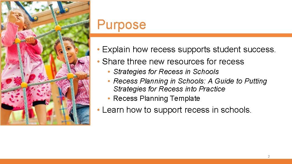 Purpose • Explain how recess supports student success. • Share three new resources for