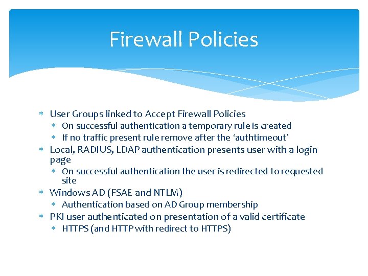 Firewall Policies User Groups linked to Accept Firewall Policies On successful authentication a temporary