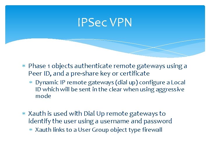 IPSec VPN Phase 1 objects authenticate remote gateways using a Peer ID, and a
