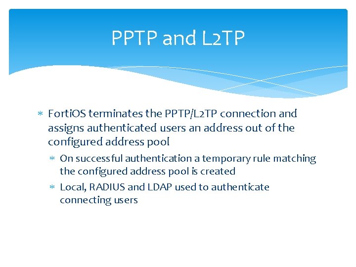 PPTP and L 2 TP Forti. OS terminates the PPTP/L 2 TP connection and
