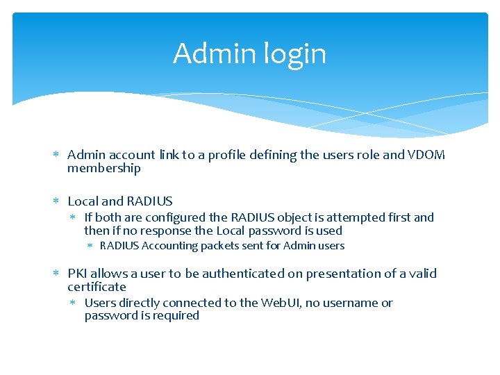Admin login Admin account link to a profile defining the users role and VDOM