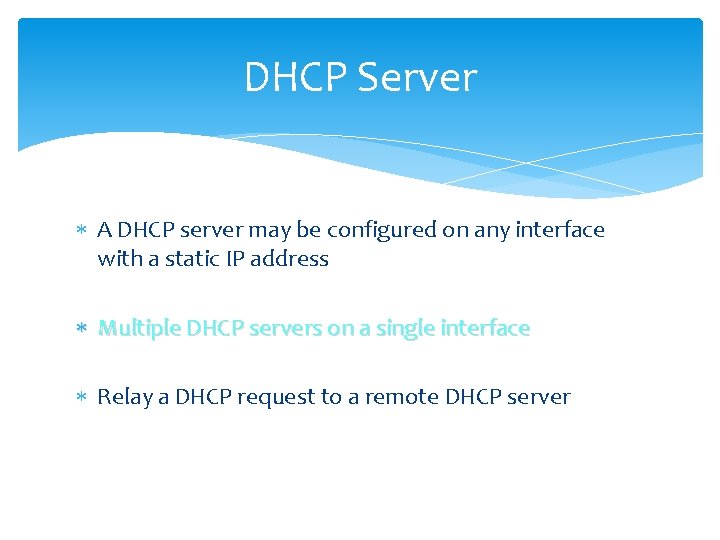 DHCP Server A DHCP server may be configured on any interface with a static