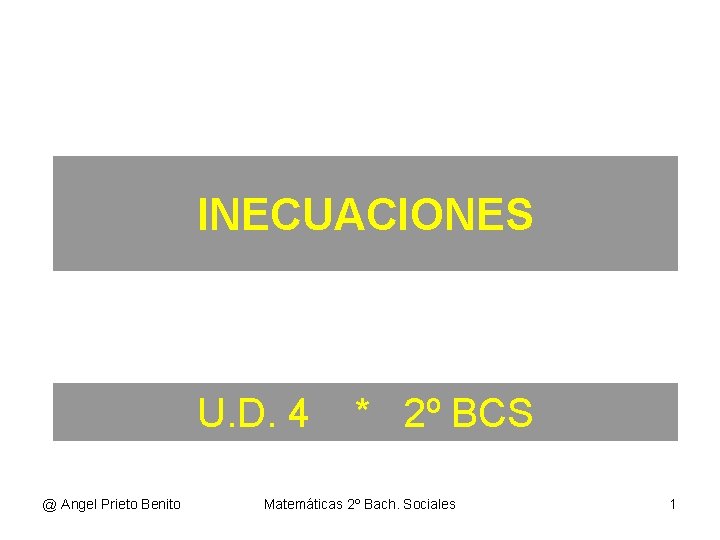 INECUACIONES U. D. 4 @ Angel Prieto Benito * 2º BCS Matemáticas 2º Bach.