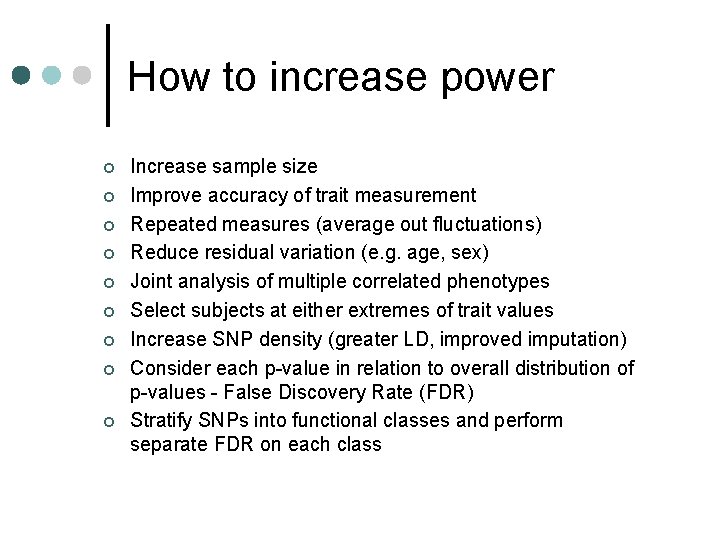 How to increase power ¢ ¢ ¢ ¢ ¢ Increase sample size Improve accuracy
