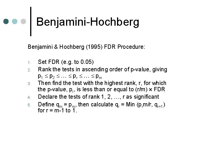 Benjamini-Hochberg Benjamini & Hochberg (1995) FDR Procedure: 1. 2. 3. 4. 5. Set FDR