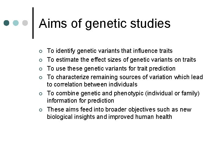 Aims of genetic studies ¢ ¢ ¢ To identify genetic variants that influence traits