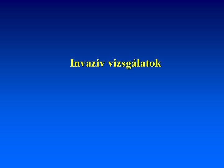 Invaziv vizsgálatok 