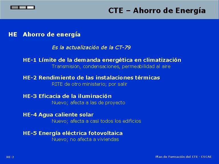 CTE – Ahorro de Energía HE Ahorro de energía Es la actualización de la CTE – Ahorro de Energía HE Ahorro de energía Es la actualización de la