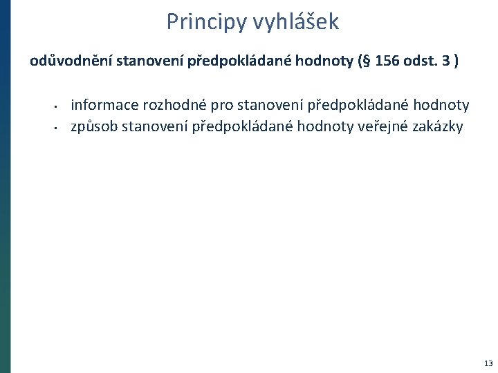 Principy vyhlášek odůvodnění stanovení předpokládané hodnoty (§ 156 odst. 3 ) • • informace