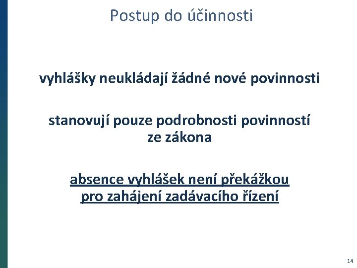 Postup do účinnosti vyhlášky neukládají žádné nové povinnosti stanovují pouze podrobnosti povinností ze zákona