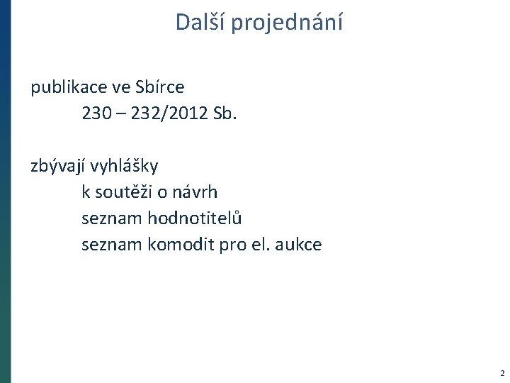 Další projednání publikace ve Sbírce 230 – 232/2012 Sb. zbývají vyhlášky k soutěži o