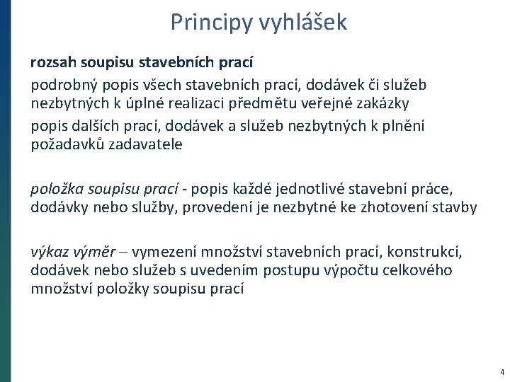 Principy vyhlášek rozsah soupisu stavebních prací podrobný popis všech stavebních prací, dodávek či služeb