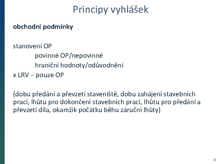 Principy vyhlášek obchodní podmínky stanovení OP povinné OP/nepovinné hraniční hodnoty/odůvodnění x LRV – pouze