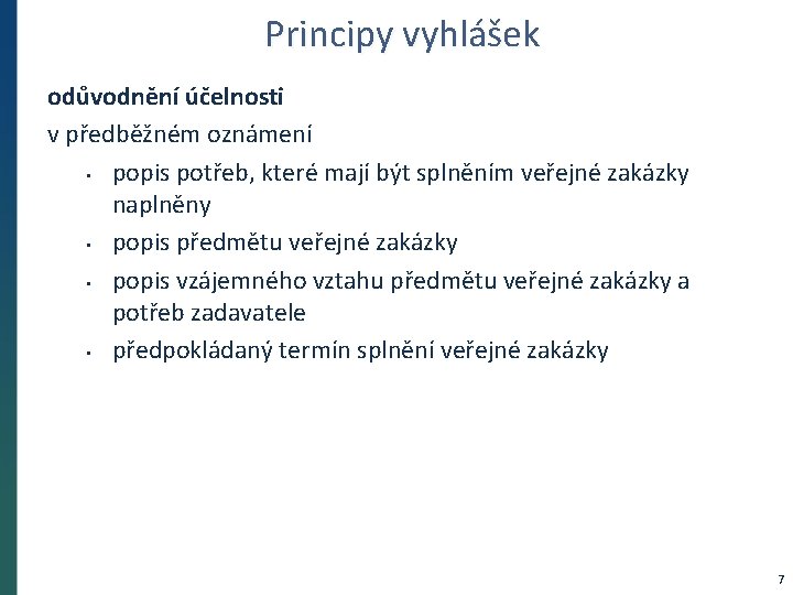 Principy vyhlášek odůvodnění účelnosti v předběžném oznámení • popis potřeb, které mají být splněním