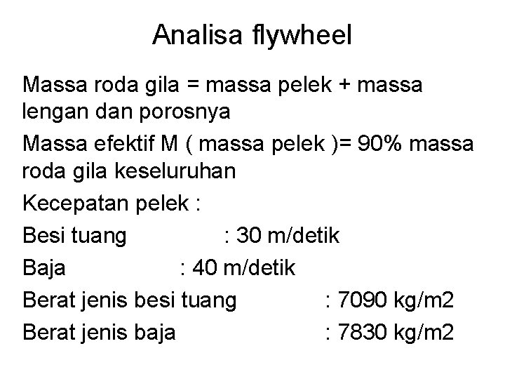 Analisa flywheel Massa roda gila = massa pelek + massa lengan dan porosnya Massa