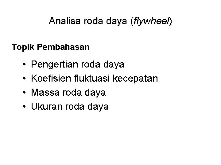 Analisa roda daya (flywheel) Topik Pembahasan • • Pengertian roda daya Koefisien fluktuasi kecepatan