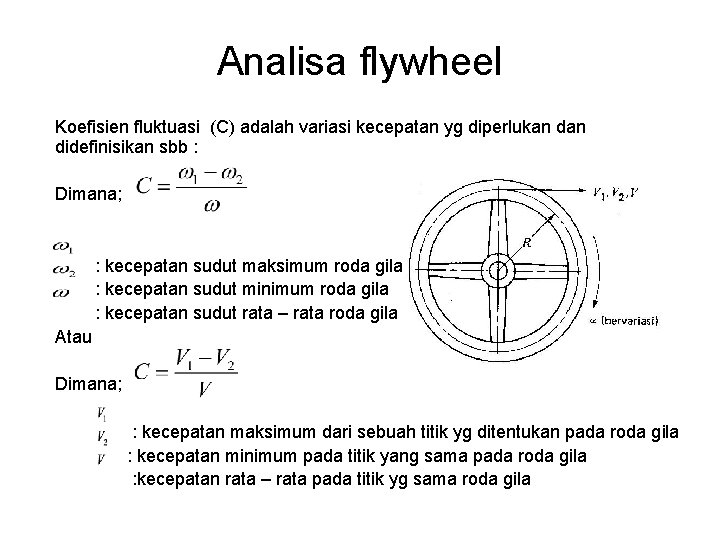 Analisa flywheel Koefisien fluktuasi (C) adalah variasi kecepatan yg diperlukan didefinisikan sbb : Dimana;