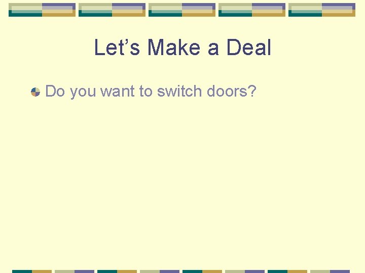 Let’s Make a Deal Do you want to switch doors? 