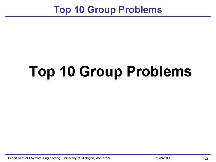 Top 10 Group Problems Department of Chemical Engineering, University of Michigan, Ann Arbor 10/24/2020