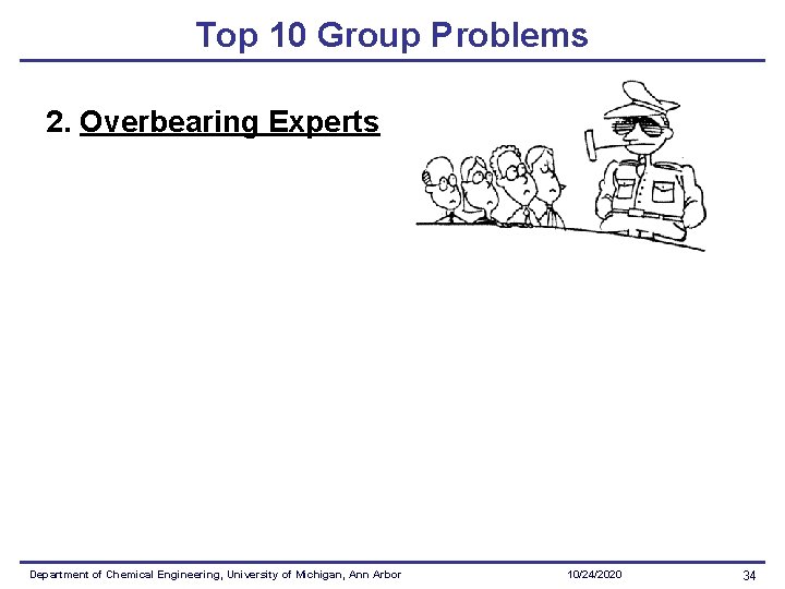 Top 10 Group Problems 2. Overbearing Experts Department of Chemical Engineering, University of Michigan,