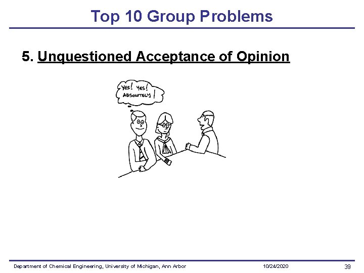 Top 10 Group Problems 5. Unquestioned Acceptance of Opinion Department of Chemical Engineering, University