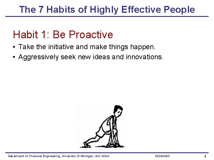 The 7 Habits of Highly Effective People Habit 1: Be Proactive • Take the