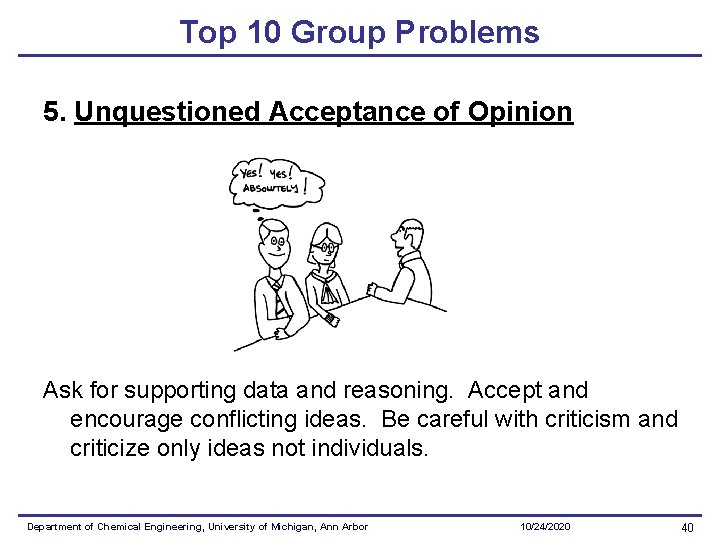 Top 10 Group Problems 5. Unquestioned Acceptance of Opinion Ask for supporting data and