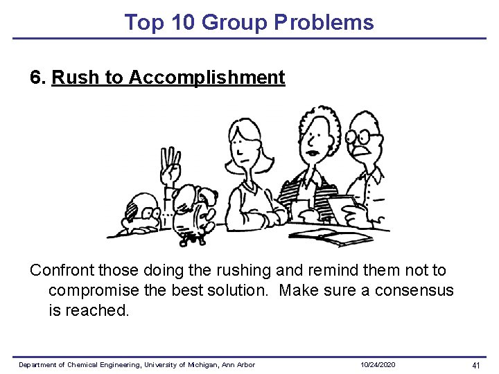 Top 10 Group Problems 6. Rush to Accomplishment Confront those doing the rushing and