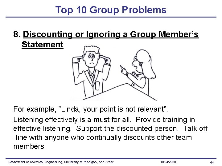 Top 10 Group Problems 8. Discounting or Ignoring a Group Member’s Statement For example,