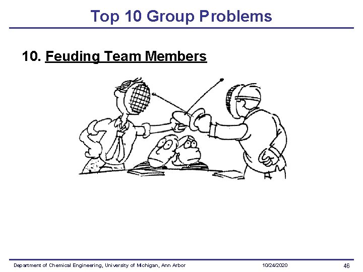 Top 10 Group Problems 10. Feuding Team Members Department of Chemical Engineering, University of