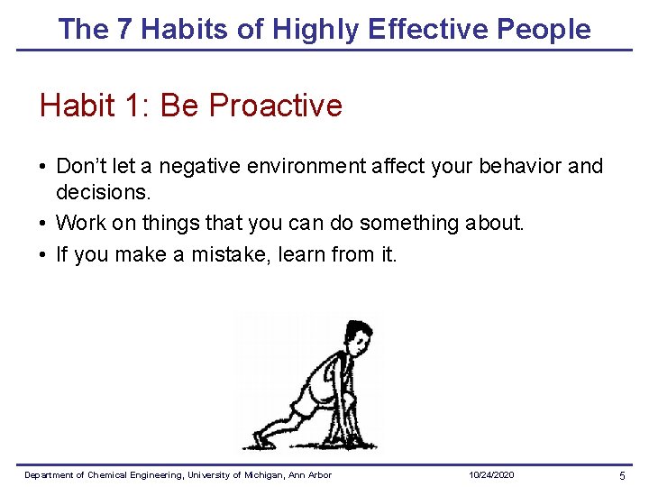 The 7 Habits of Highly Effective People Habit 1: Be Proactive • Don’t let